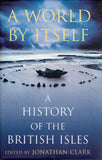 A World by Itself: A History of the British Isles - Jonathan Clark - BHIS - BOO055A
