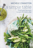 A Simple Table: Fresh and Fabulous Recipes for Every Day - Michele Cranston - BCOO - BOO011B