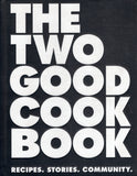 The Two Good Cookbook: Recipes, Stories, Community - Rob Caslick - BCOO - BOO072A