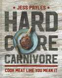 Hardcore Carnivore: Cook Meat Like You Mean It - Jess Pryles - BCOO - BOO068A