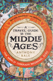 A Travel Guide to the Middle Ages: The World Through Medieval Eyes - Anthony Bale - BHIS - BOO005A