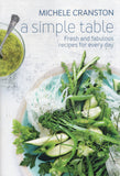 A Simple Table: Fresh and Fabulous Recipes for Every Day - Michele Cranston - BCOO - BOO023B