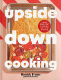 Cooking Upside Down: One Pan Meals for Every Occasion - Dominic Franks - BCOO - BOO070B