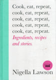 Cook, Eat, Repeat: Ingredients, recipes and stories. - Nigella Lawson - BCOO - BOO059A