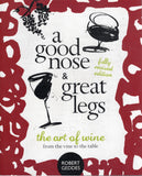 A Good Nose and Great Legs: The Art of Wine from the Vine to the Table - Robert Geddes - BREF - BOO019B
