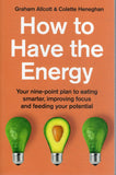 How to Have the Energy: Your Nine-Point Plan to Eating Smarter, Improving Focus and Feeding Your Potential - Colette Heneghan, Graham Allcott - BHEA - BOO078B