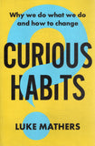 Curious Habits: Why We Do What We Do and How to Change If We Want To - Luke Mathers - BHEA - BOO004A