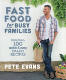 Fast Food for Busy Families: More Than 100 Quick and Easy Paleo Recipes - Pete Evans - BCOO-BHEA - BOO049B