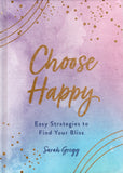 Choose Happy: Heal Your Past, Enjoy the Present, and Fulfill Your Future for a Happier You - Sarah Gregg - BHEA - BOO049A