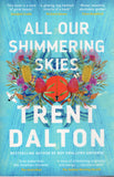 All Our Shimmering Skies - Trent Dalton - BPAP - BOO061A