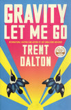 Gravity Let Me Go - Trent Dalton - BPAP - BOO022A
