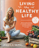 Living the Healthy Life: An 8 Week Plan for Letting Go of Unhealthy Dieting Habits and Finding a Balanced Approach to Weight Loss - Jessica Sepel - BHEA - BOO017B