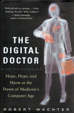 The Digital Doctor: Hope, Hype, and Harm at the Dawn of Medicine’s Computer Age - Robert Wachter - BSCI - BOO015A