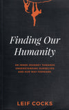 Finding Our Humanity: An Inner Journey Towards Understanding Ourselves and Our Way Forward - Leif Cocks - BHEA - BOO045