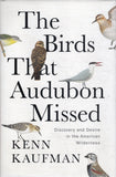 Birds That Audubon Missed: Discovery and Desire in the American Wilderness - Kenn Kaufman - BSCI - BOO064B