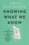 Knowing What We Know: The History of Knowledge and the Threat to Wisdom - Simon Winchester - BSCI - BOO072B