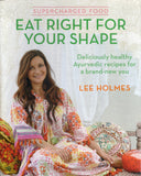 Supercharged Food : Eat Right for Your Shape: Deliciously Healthy Ayurvedic Recipes for a Brand-New You - Lee Holmes - BCOO-BHEA - BOO080B