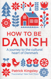 How To Be Danish: A Journey to the Cultural heart of Denmark - Patrick Kingsley - BSCI - BOO079A