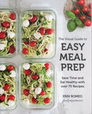The Visual Guide to Easy Meal Prep: Save Time and Eat Healthy with over 75 Recipes - Erin Romeo - BCOO-BHEA - BOO011B