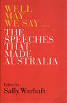Well May We Say... : The speeches that made Australia - Sally Warhaft - BAUT2244 - BHIS - BOO