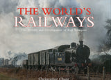 The World's Railways: The History and Development of Rail Transport - Christopher Chant - BHIS2475 - BOO