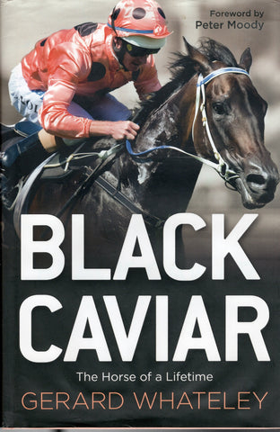 Black Caviar: The Horse of a Lifetime - Gerard Whateley - BCRA1610 - BOO