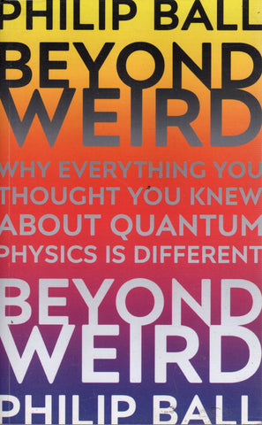 Beyond Weird - Philip Ball -  BSCI2659 - GEE