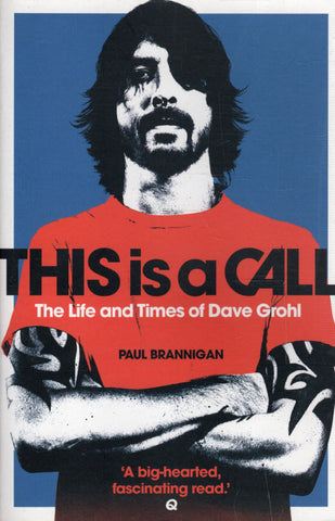 This is a Call: The Life and Times of Dave Grohl - Paul Branningan - BBIO - BOO003 - BOO