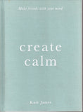 Create Calm: Make Friends with your Mind - Kate James - BHEA - BOO004 - BOO