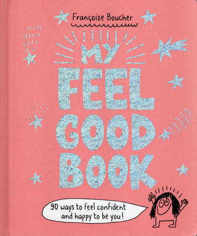 My Feel Good Book: 90 Ways to Feel Confident and Happy to be You! - Francoize Boucher - BHEA - BOO009 - BOO