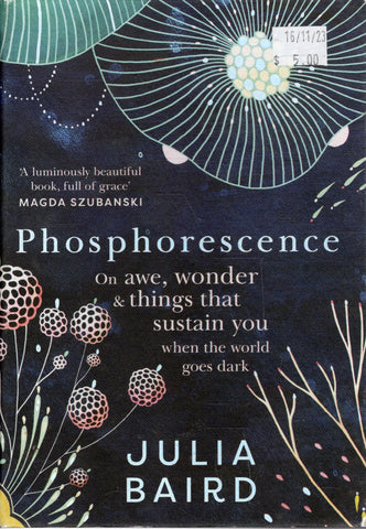 Phosphorescence: On Awe, Wonder & Things that Sustain You when the world goes Dark - Julia Baird - BHEA - BOO009 - BOO