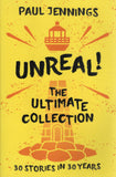 Unreal the Ultimate Collection: 30 Stories in 30 Years - Paul Jennings - BCHI - BPAP - BOO009 - BOO