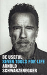 Be Useful: Seven Tools for Life - Arnold Schwarzenegger - BBIO - BOO017