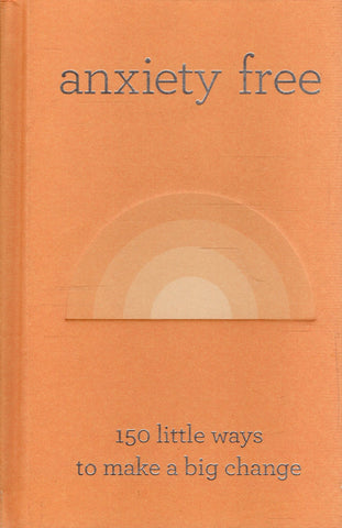 Anxiety Free: 150 Little Ways to Make Big Change - BHEA - BOO017