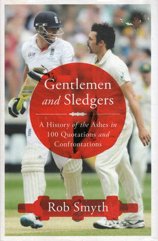 Gentlemen and Sledgers: A History of the Ashes in 100 Quotations and Confrontations - Rob Smyth - BCRA - BHIS - BOO017