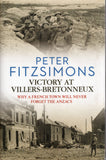 Victory at Villers-Bretonneux: Why a French Town Will Never Forget the ANZACS - Peter Fitzsimons - BMIL - BHIS - BOO016