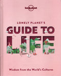 Lonely Planet's Guide to Life: Wisdom from the World's Cultures - Lonely Planet - BTRA - BHEA - BOO023