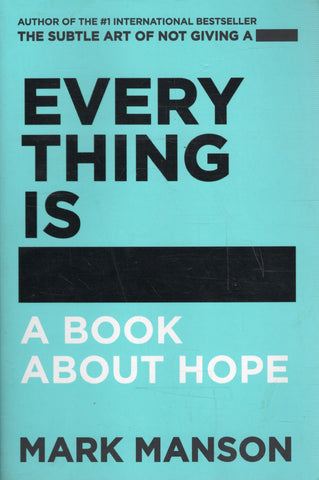 Everything is ____ : A Book about Hope - Mark Manson - BHEA - BOO028