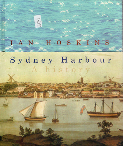 Sydney Harbour: A History - Ian Hoskins - BHIS - BAUT - BOO030