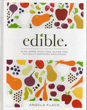 Edible: Plant-Based, Dairy-Free, Gluten-Free, Naturally Sweetened Wholefoods - Angela Flack - BCOO - BOO002