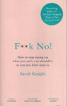 F**K No!: How to stop saying yes, when you can't, you shouldn't, or you just don't want to - Sarah Knight - BHEA - BOO004