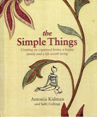 The Simple Things: Creating an Organised Home, a happy family and a Life Worth Living - Antonia Kidman - BHEA - BOO015