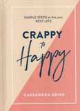 Crappy to Happy: Simple Steps to live your Best Life - Cassandra Dunn - BHEA - BOO015