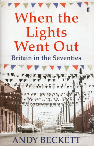 When the Lights Went Out: Britain in the Seventies - Andy Beckett - BHIS - BOO018