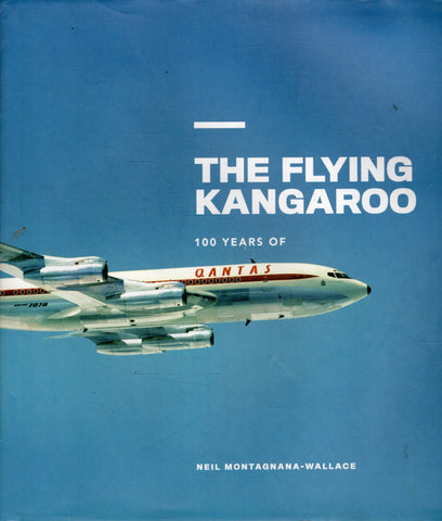 The Flying Kangaroo: 100 Years of QANTAS - Neil Montagnana-Wallace - BAUT - BHIS - BOO019