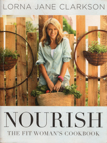 Nourish: The Fit Woman's Cookbook - Lorna Jane Clarkson - BCOO - BOO021