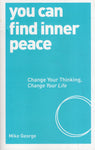 You Can Find Inner Peace: Change your Thinking, Change your Life - Mike George - BHEA - BOO022