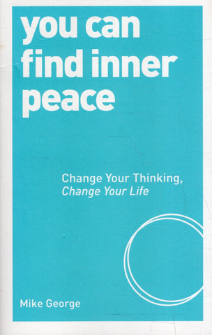 You Can Find Inner Peace: Change your Thinking, Change your Life - Mike George - BHEA - BOO022