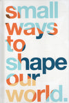 Small Ways to Shape Our World. - BHEA - BOO022