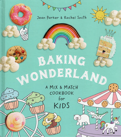 Baking Wonderland: A Mix & Match Cookbook for Kids - Jean Parker & Rachel Smith - BCOO - BOO025